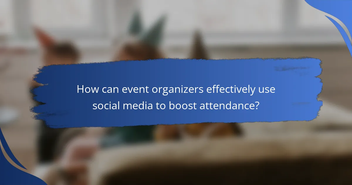 How can event organizers effectively use social media to boost attendance?