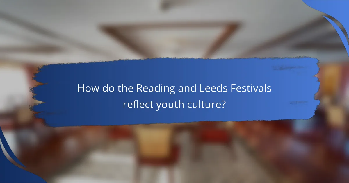 How do the Reading and Leeds Festivals reflect youth culture?