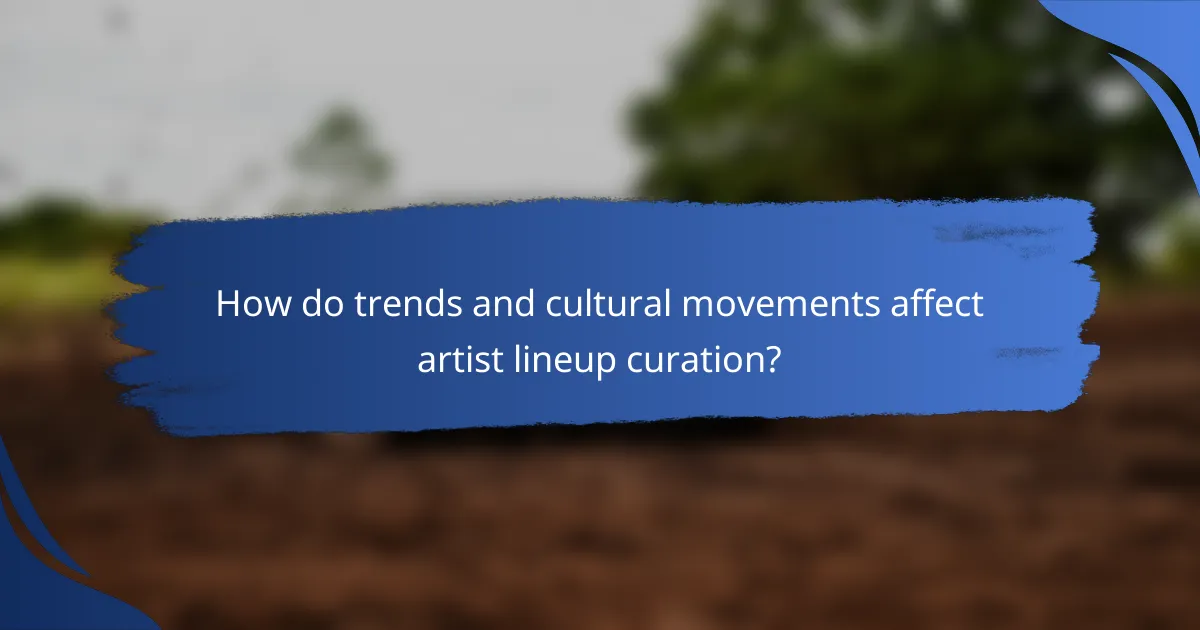 How do trends and cultural movements affect artist lineup curation?