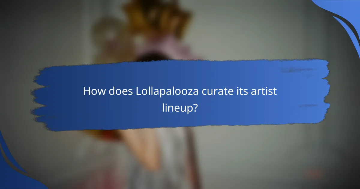 How does Lollapalooza curate its artist lineup?