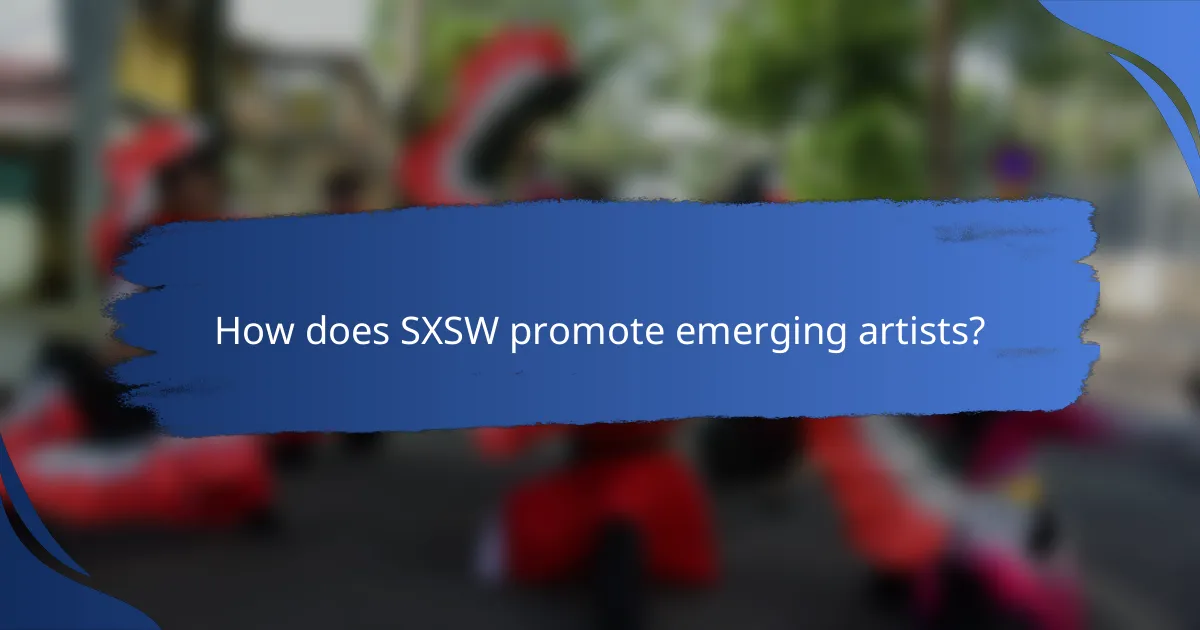 How does SXSW promote emerging artists?