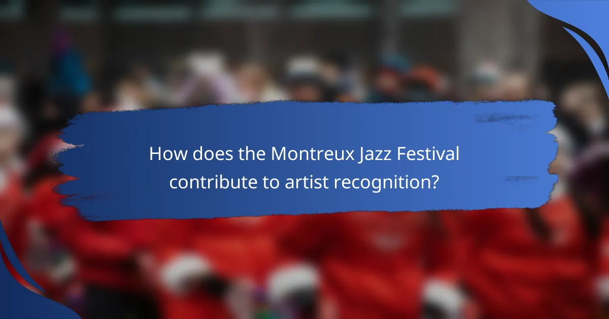 How does the Montreux Jazz Festival contribute to artist recognition?