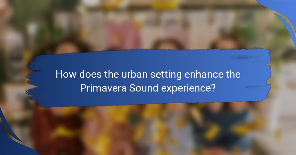 How does the urban setting enhance the Primavera Sound experience?