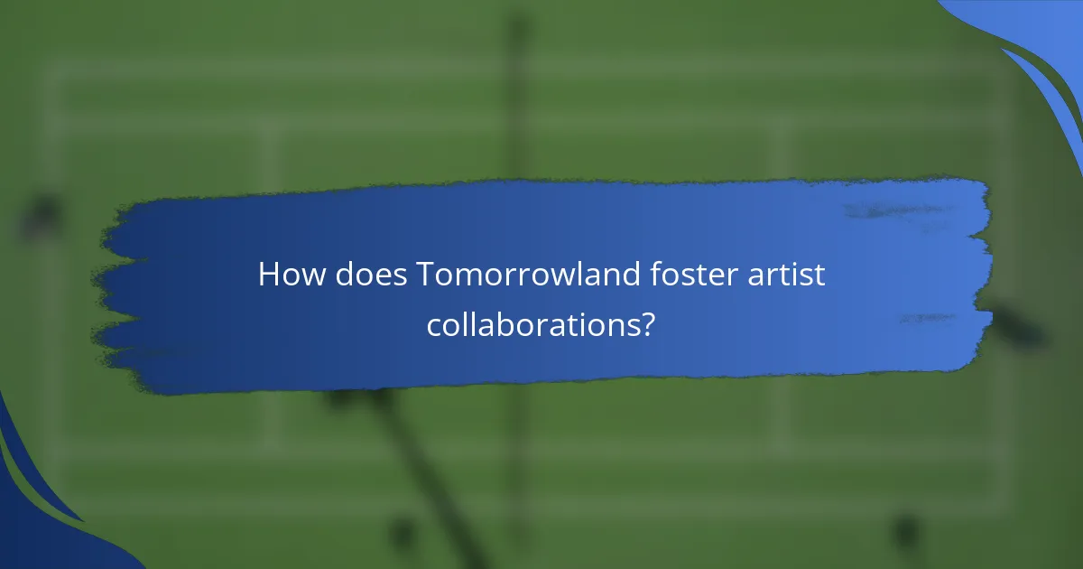 How does Tomorrowland foster artist collaborations?