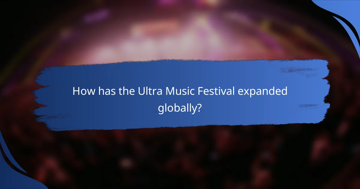 How has the Ultra Music Festival expanded globally?