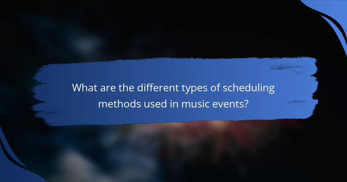 What are the different types of scheduling methods used in music events?