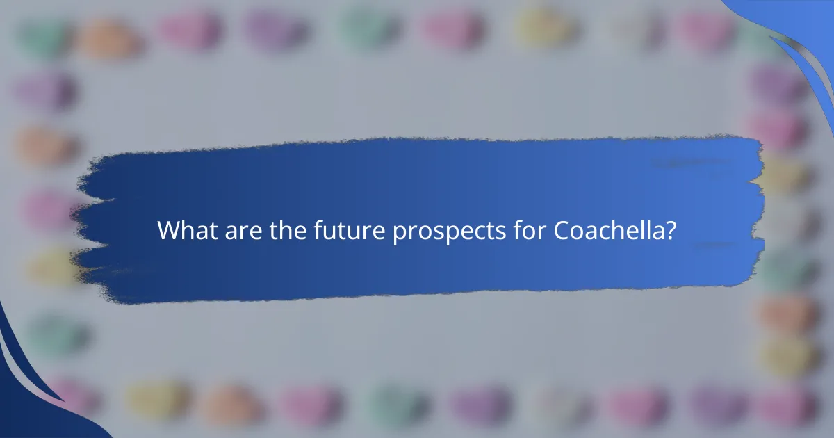 What are the future prospects for Coachella?