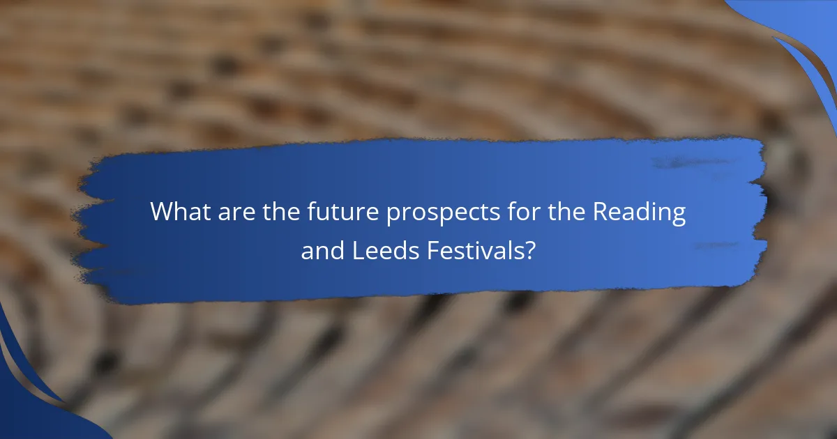 What are the future prospects for the Reading and Leeds Festivals?