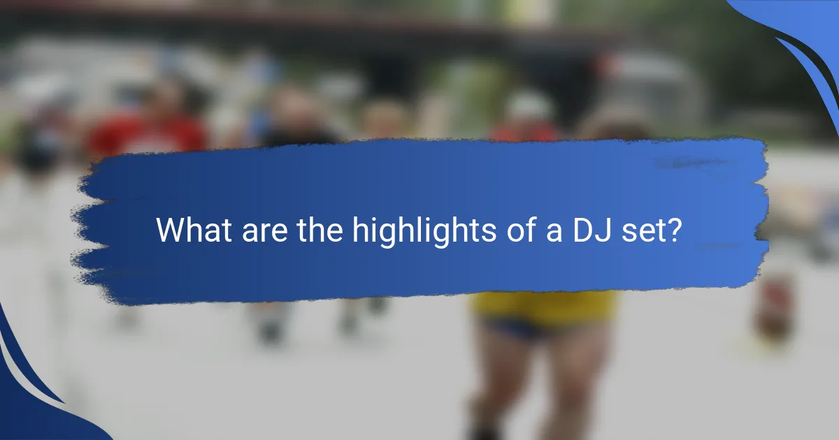 What are the highlights of a DJ set?