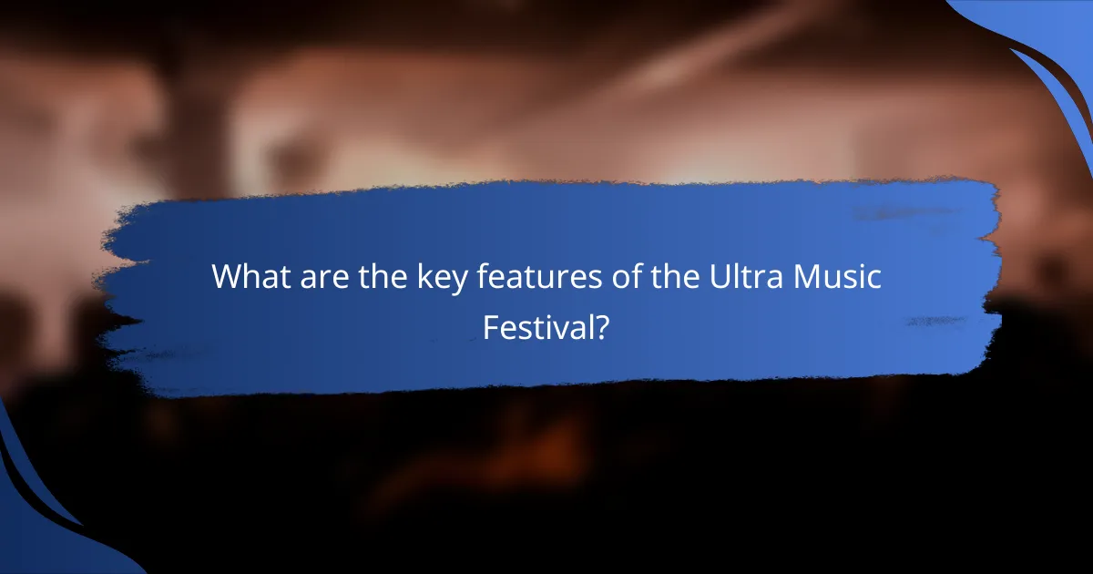 What are the key features of the Ultra Music Festival?