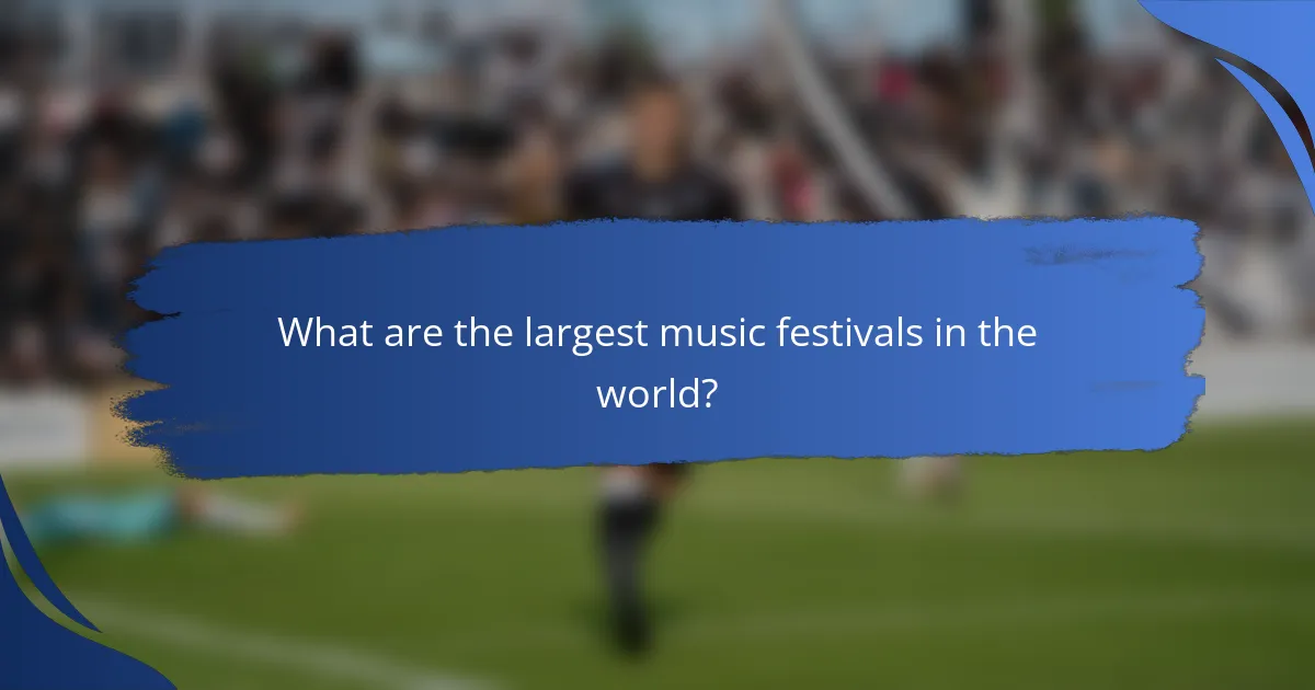 What are the largest music festivals in the world?