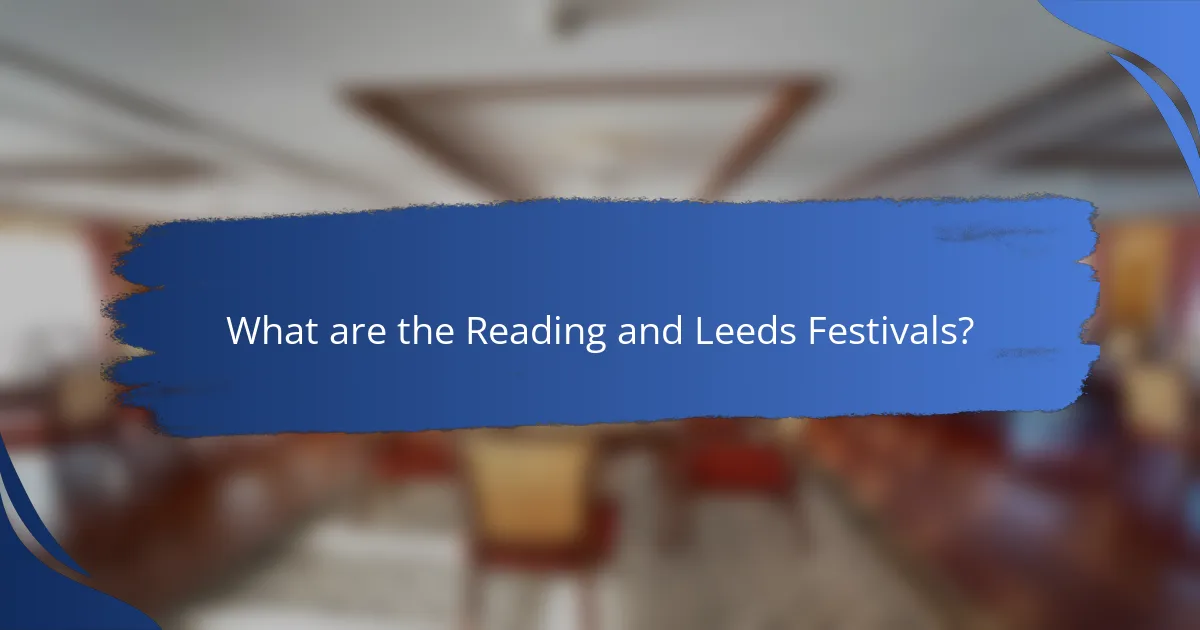 What are the Reading and Leeds Festivals?