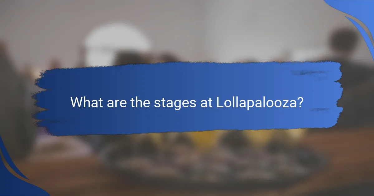What are the stages at Lollapalooza?