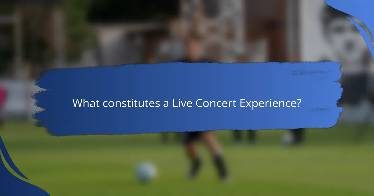 What constitutes a Live Concert Experience?