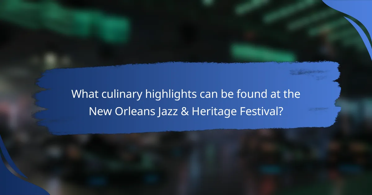What culinary highlights can be found at the New Orleans Jazz & Heritage Festival?