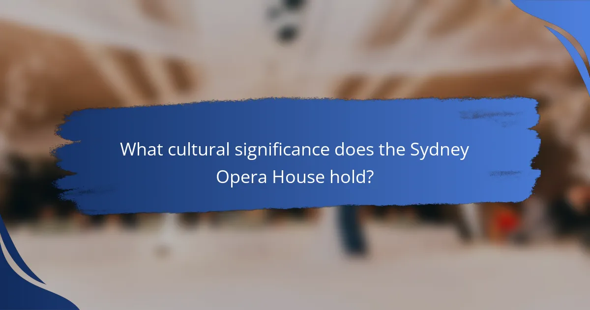 What cultural significance does the Sydney Opera House hold?