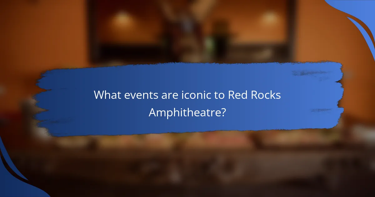 What events are iconic to Red Rocks Amphitheatre?