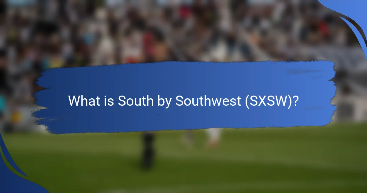 What is South by Southwest (SXSW)?