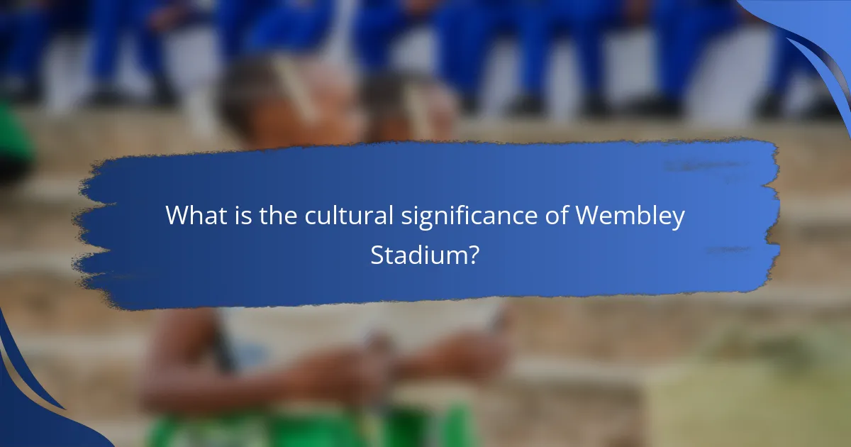 What is the cultural significance of Wembley Stadium?