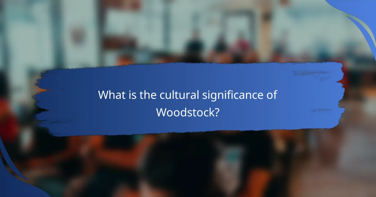 What is the cultural significance of Woodstock?
