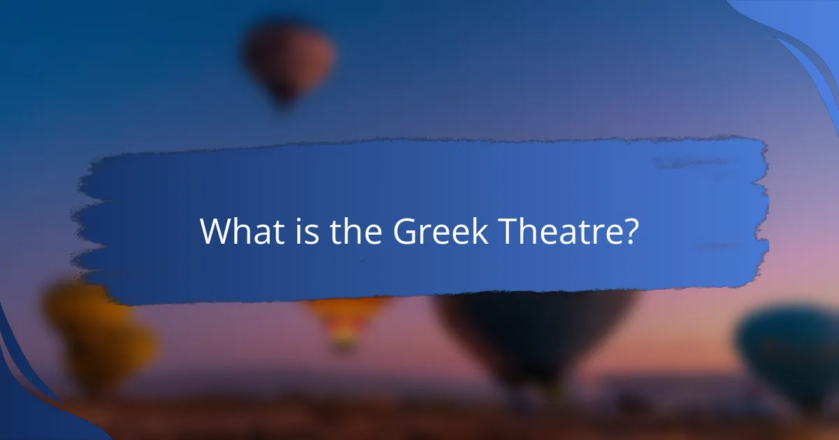 What is the Greek Theatre?