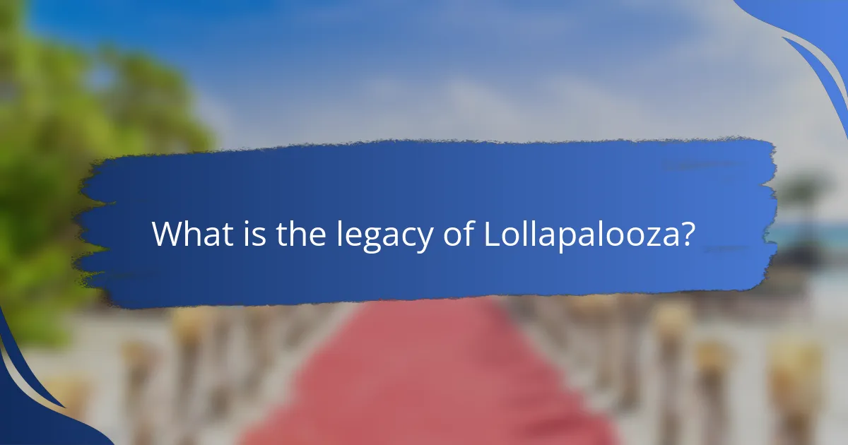What is the legacy of Lollapalooza?