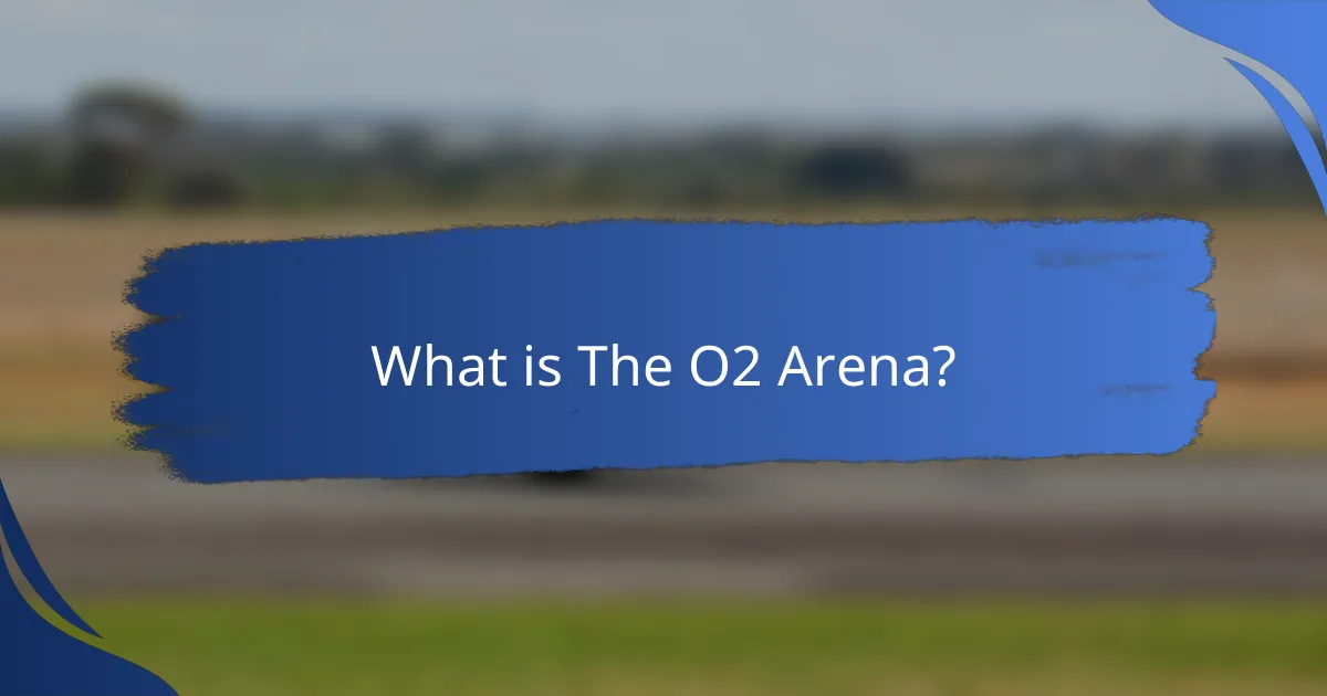 What is The O2 Arena?