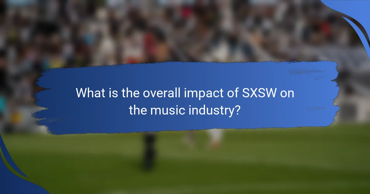 What is the overall impact of SXSW on the music industry?