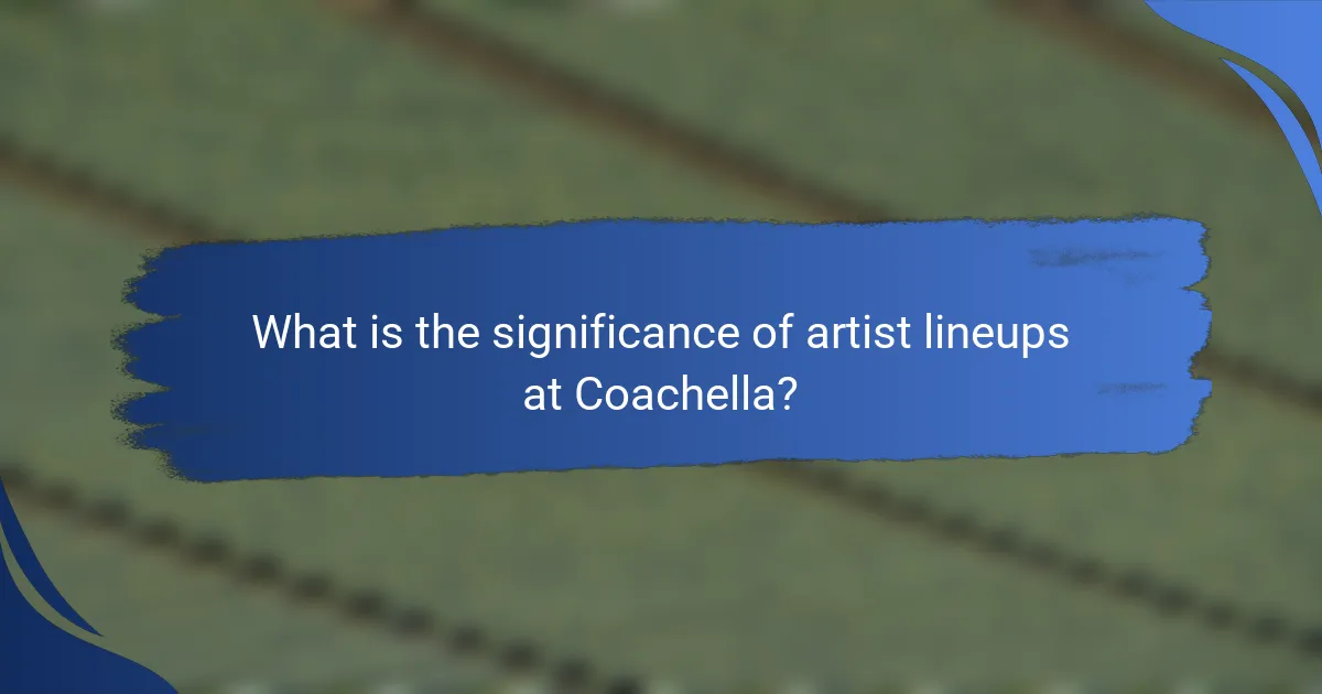 What is the significance of artist lineups at Coachella?