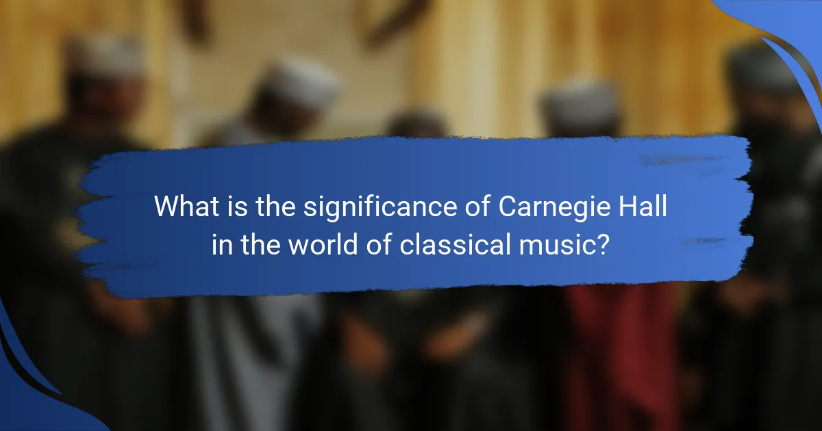 What is the significance of Carnegie Hall in the world of classical music?