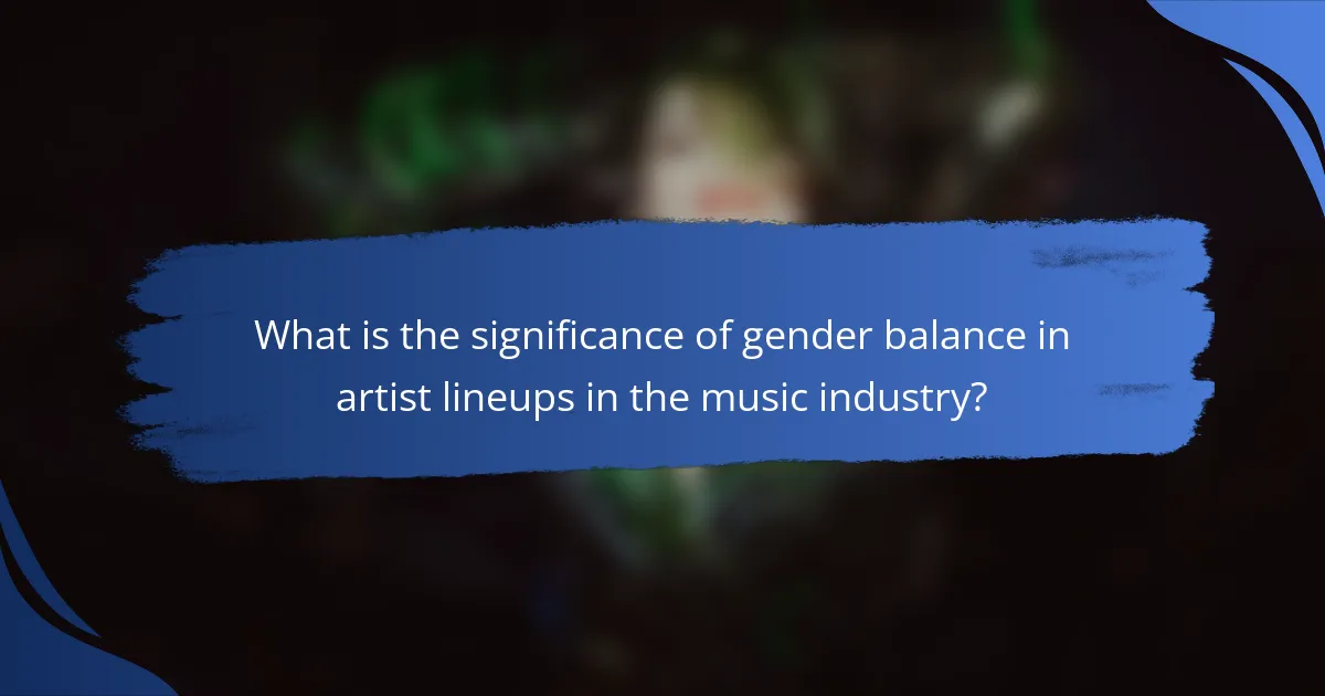 What is the significance of gender balance in artist lineups in the music industry?