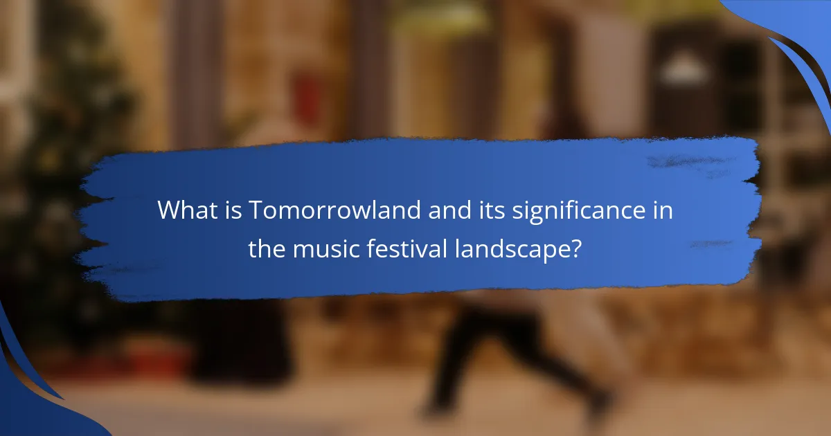 What is Tomorrowland and its significance in the music festival landscape?