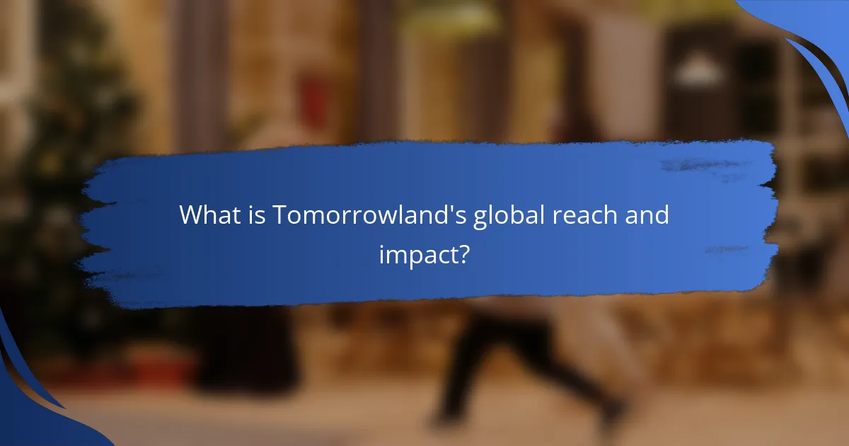 What is Tomorrowland's global reach and impact?