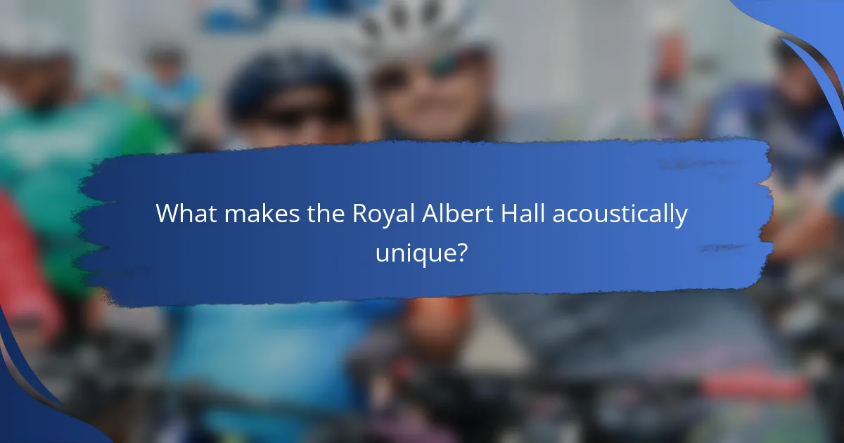 What makes the Royal Albert Hall acoustically unique?