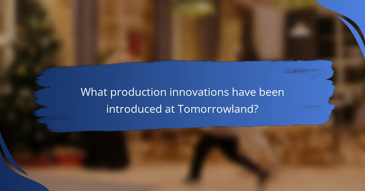 What production innovations have been introduced at Tomorrowland?