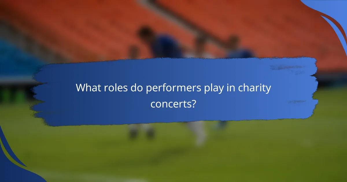What roles do performers play in charity concerts?