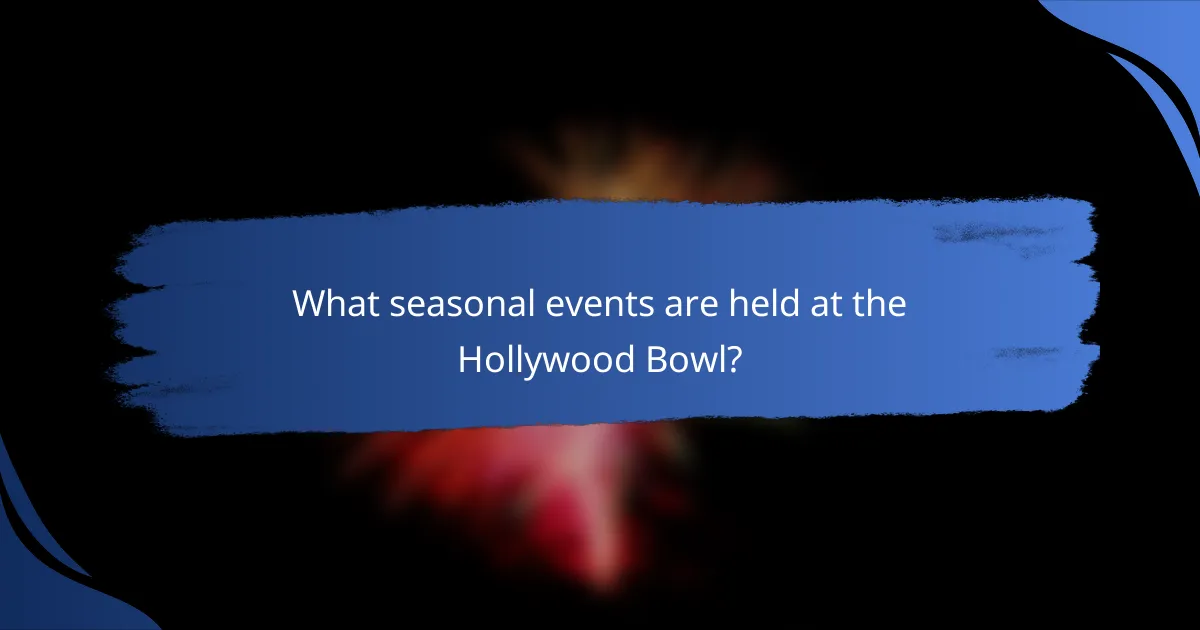 What seasonal events are held at the Hollywood Bowl?