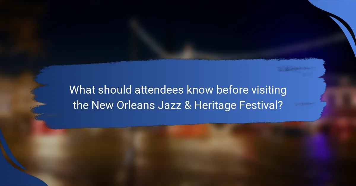 What should attendees know before visiting the New Orleans Jazz & Heritage Festival?
