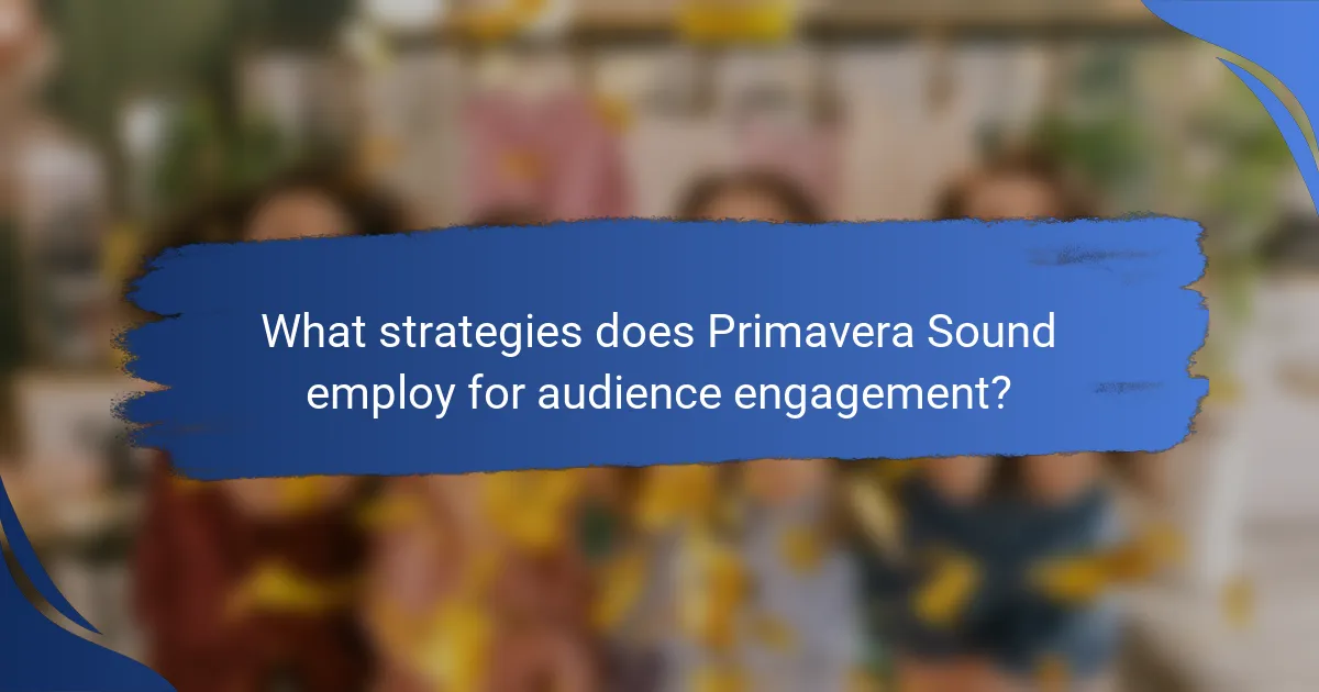 What strategies does Primavera Sound employ for audience engagement?