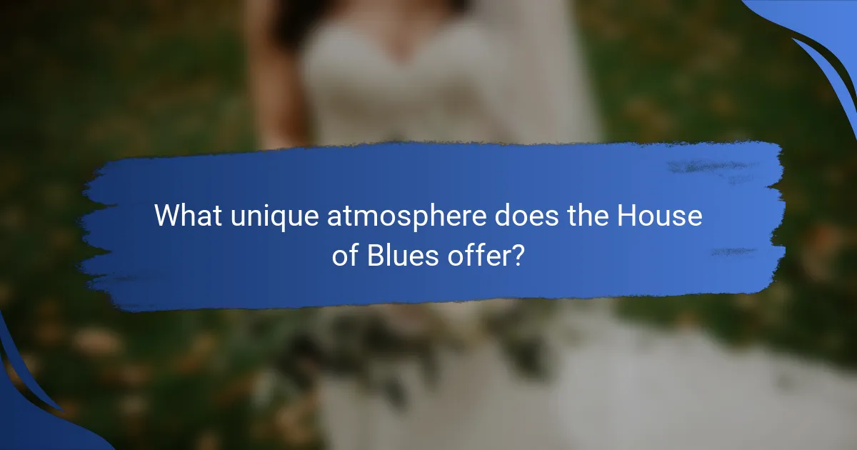 What unique atmosphere does the House of Blues offer?