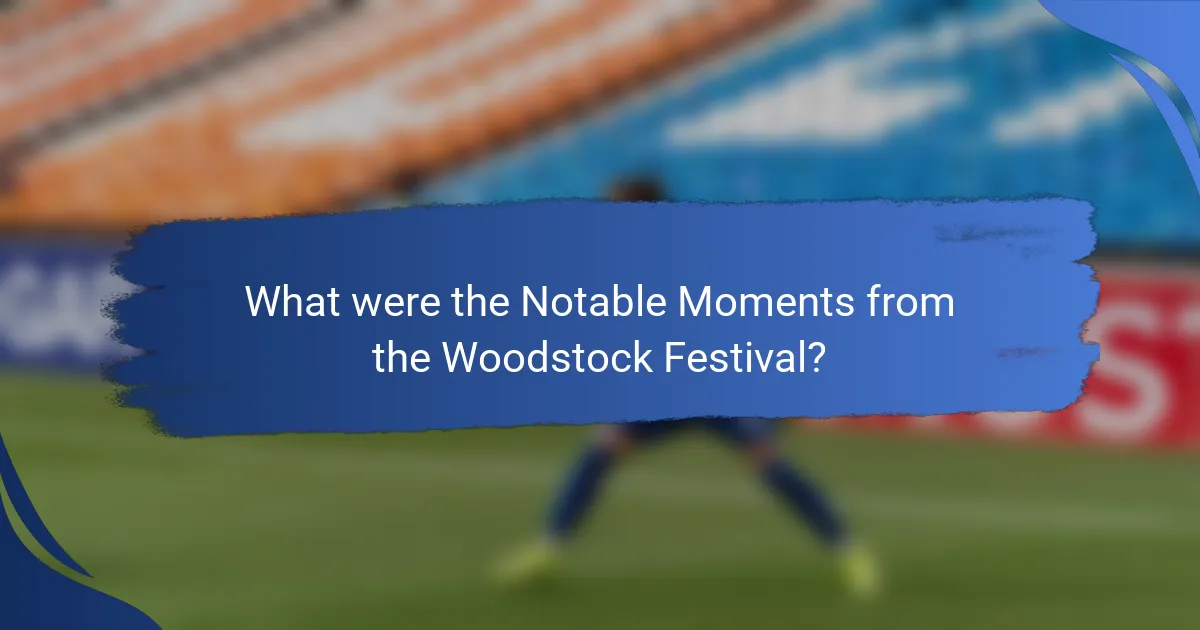 What were the Notable Moments from the Woodstock Festival?