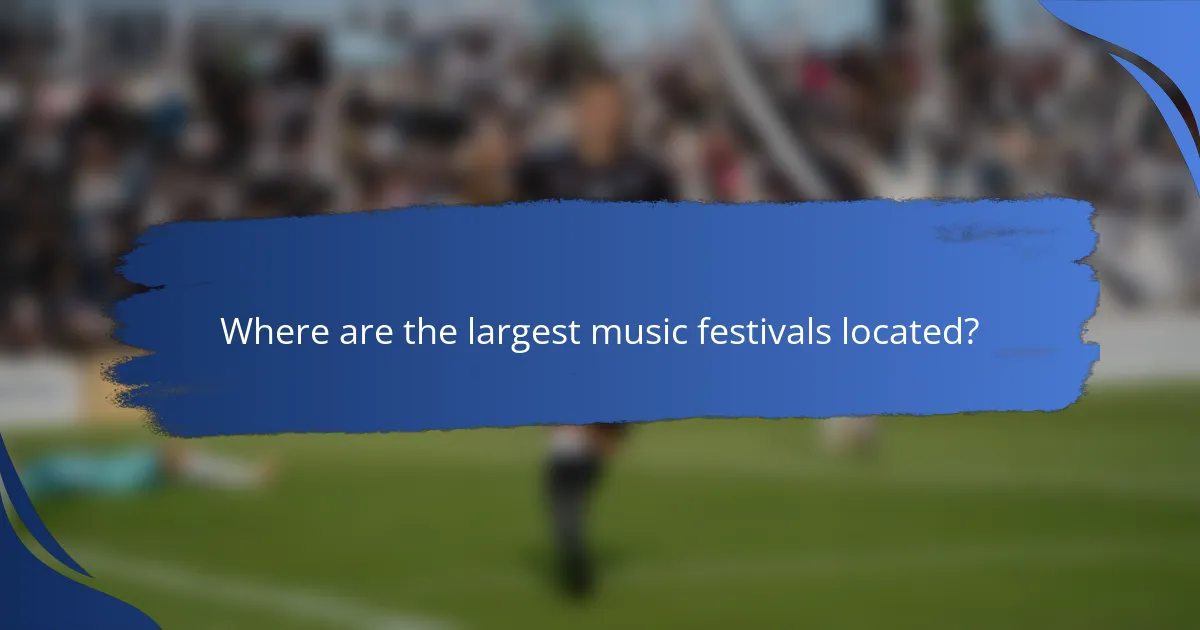 Where are the largest music festivals located?
