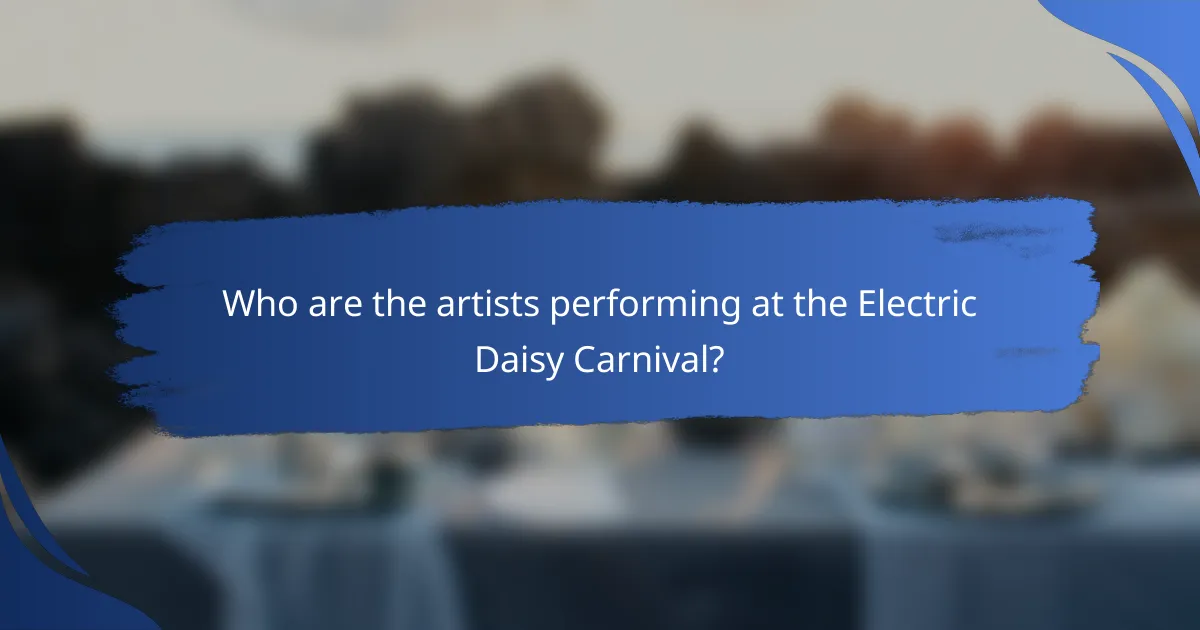 Who are the artists performing at the Electric Daisy Carnival?
