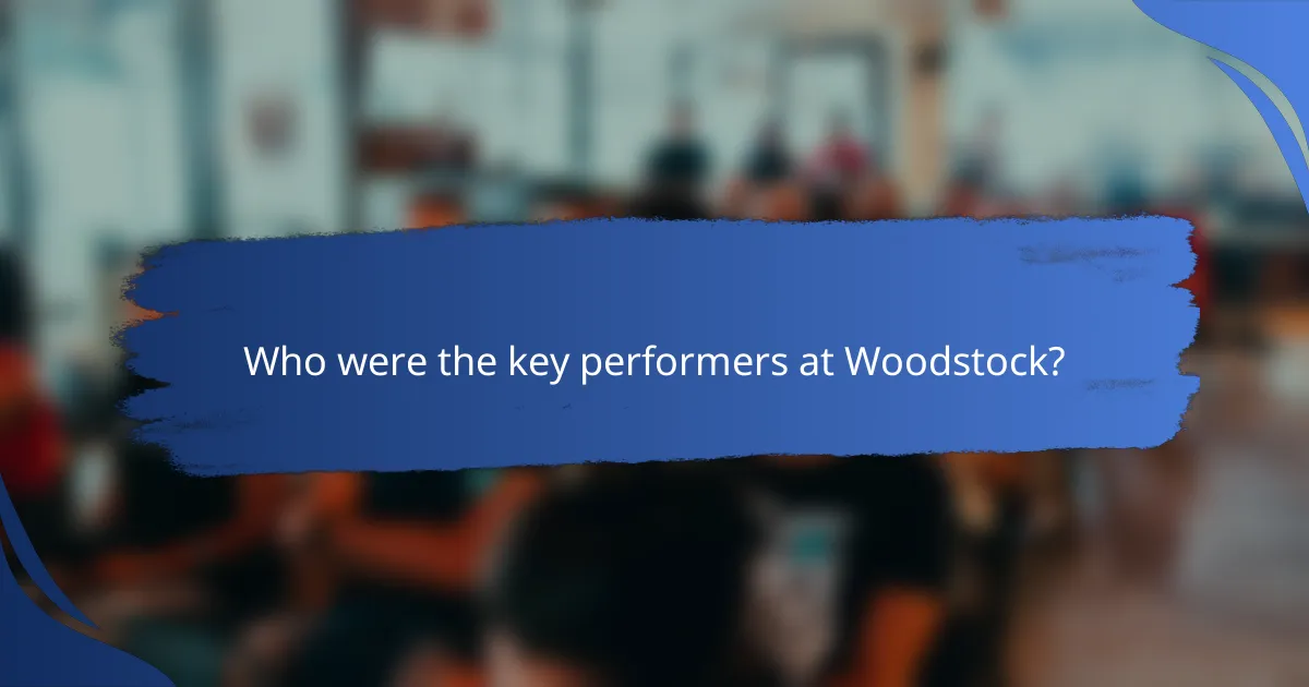 Who were the key performers at Woodstock?